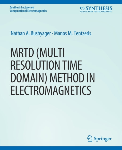 Book cover of: MRTD (Multi Resolution Time Domain) Method in Electromagnetics. By: Nathan Bushyager
