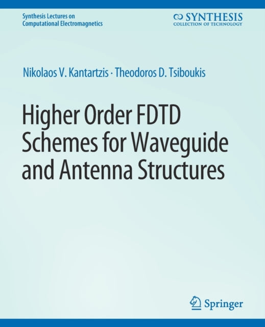 Book cover of: Higher-Order FDTD Schemes for Waveguides and Antenna Structures. By: Nikolaos Kantartzis