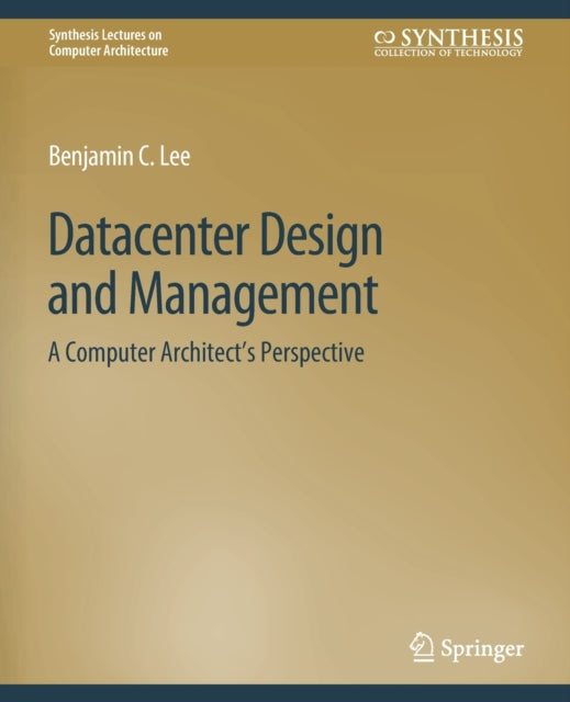 Book cover of: Datacenter Design and Management. By: Benjamin C. Lee