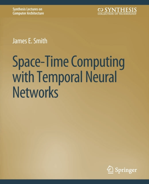 Book cover of: Space-Time Computing with Temporal Neural Networks. By: James E. Smith
