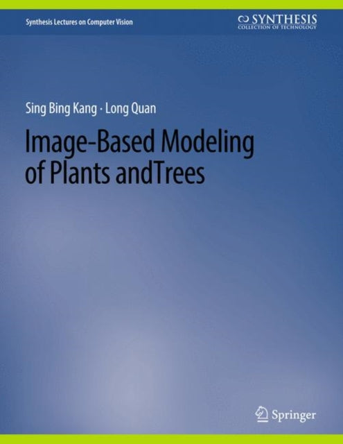 Book cover of: Image-Based Modeling of Plants and Trees. By: Sing Bang Kang