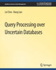 Book cover of: Query Processing over Uncertain Databases. By: Lei Chen