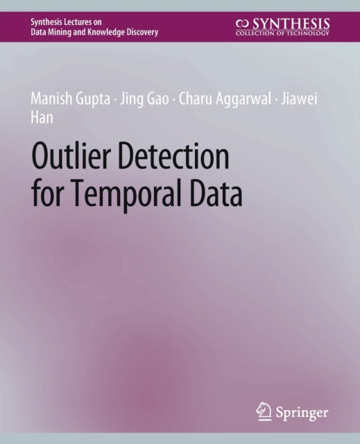 Book cover of: Outlier Detection for Temporal Data. By: Manish Gupta
