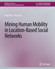 Book cover of: Mining Human Mobility in Location-Based Social Networks. By: Huiji Gao