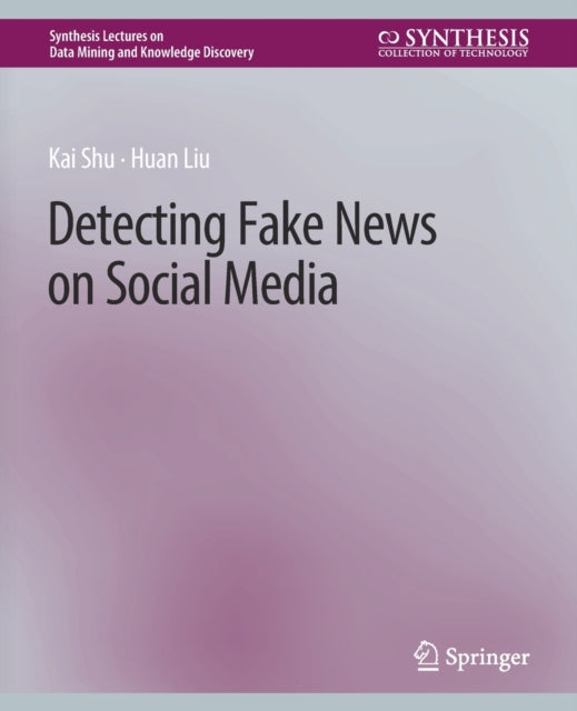 Book cover of: Detecting Fake News on Social Media. By: Kai Shu