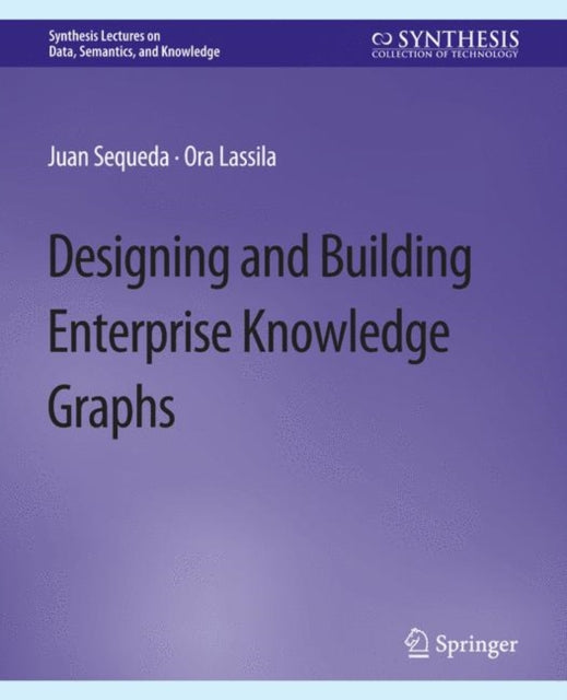 Book cover of: Designing and Building Enterprise Knowledge Graphs. By: Juan Sequeda