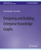 Book cover of: Designing and Building Enterprise Knowledge Graphs. By: Juan Sequeda