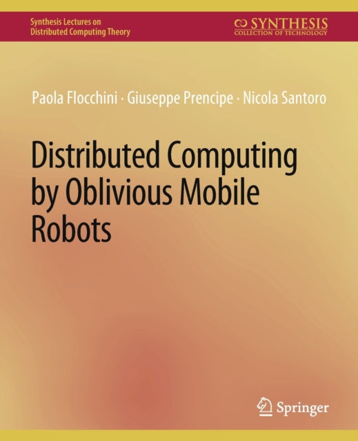 Book cover of: Distributed Computing by Oblivious Mobile Robots. By: Paola Flocchini