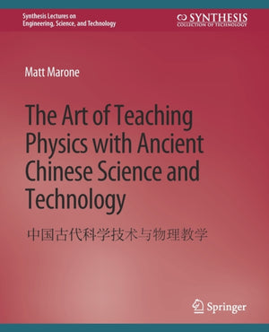 The Art of Teaching Physics with Ancient Chinese Science and Technology