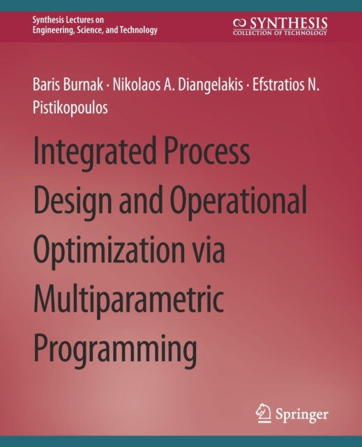 Book cover of: Integrated Process Design and Operational Optimization via Multiparametric Programming. By: Baris Burnak