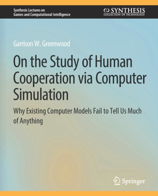 Book cover of: On the Study of Human Cooperation via Computer Simulation. By: Garrison W. Greenwood