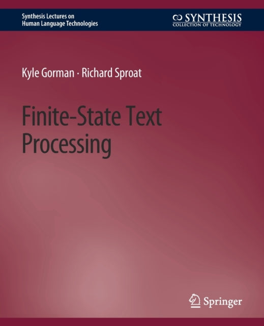 Book cover of: Finite-State Text Processing. By: Kyle Gorman