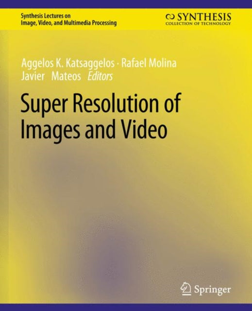 Book cover of: Super Resolution of Images and Video. By: Aggelos K. Katsaggelos