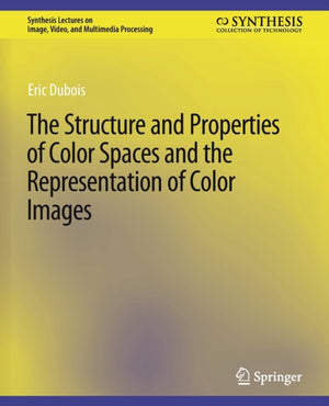 The Structure and Properties of Color Spaces and the Representation of Color Images