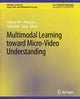 Book cover of: Multimodal Learning toward Micro-Video Understanding. By: Liqiang Nie