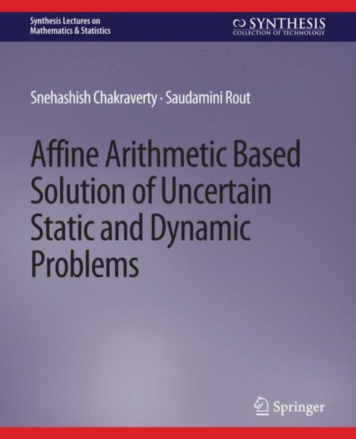Book cover of: Affine Arithmetic Based Solution of Uncertain Static and Dynamic Problems. By: Snehashish Chakraverty