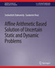 Book cover of: Affine Arithmetic Based Solution of Uncertain Static and Dynamic Problems. By: Snehashish Chakraverty