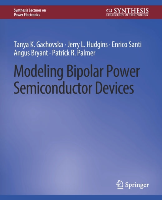 Book cover of: Modeling Bipolar Power Semiconductor Devices. By: Tanya K. Gachovska