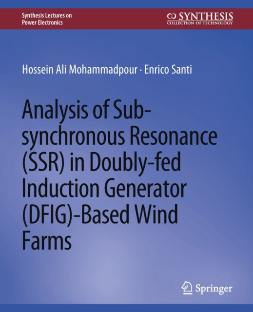 Book cover of: Analysis of Sub-synchronous Resonance (SSR) in Doubly-fed Induction Generator (DFIG)-Based Wind Farms. By: Hossein Ali Mohammadpour