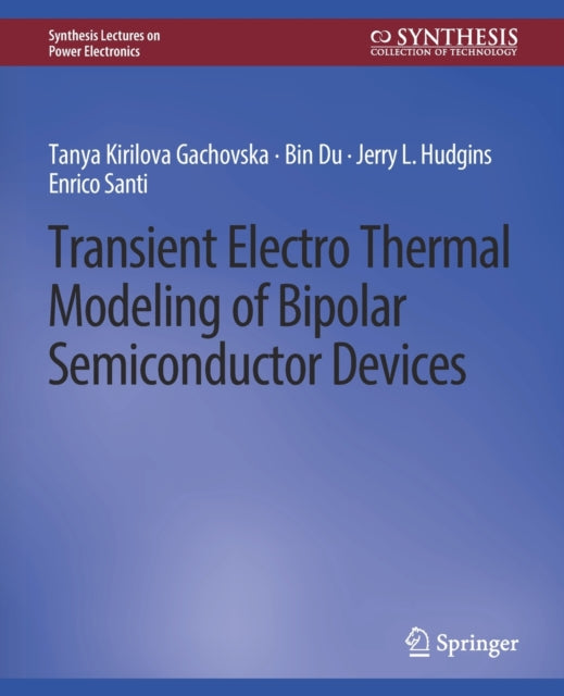 Book cover of: Transient Electro-Thermal Modeling on Power Semiconductor Devices. By: Tanya Kirilova Gachovska