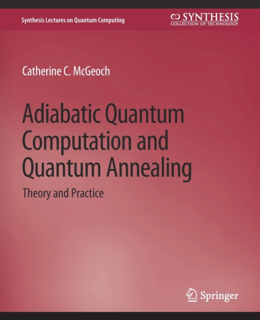 Book cover of: Adiabatic Quantum Computation and Quantum Annealing. By: Catherine C. McGeoch