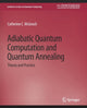 Book cover of: Adiabatic Quantum Computation and Quantum Annealing. By: Catherine C. McGeoch
