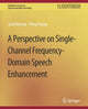 Book cover of: Perspective on Single-Channel Frequency-Domain Speech Enhancement. By: Jacob Benesty