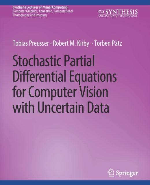 Book cover of: Stochastic Partial Differential Equations for Computer Vision with Uncertain Data. By: Tobias Preusser