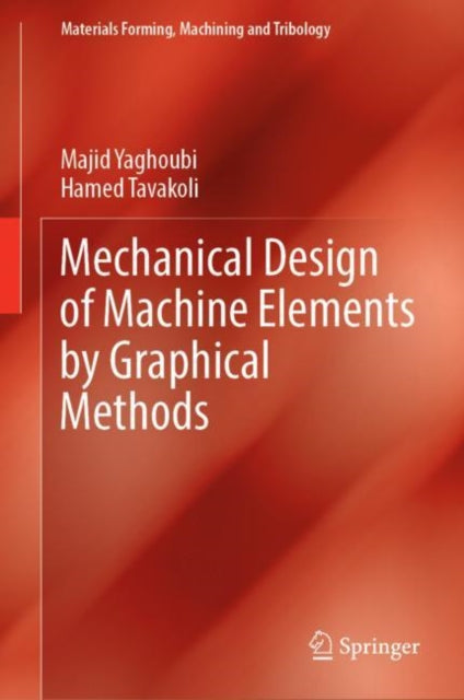 Book cover of: Mechanical Design of Machine Elements by Graphical Methods. By: Majid Yaghoubi