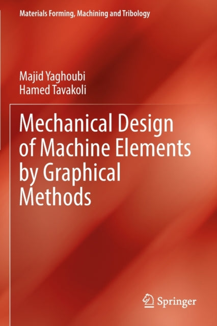 Book cover of: Mechanical Design of Machine Elements by Graphical Methods. By: Majid Yaghoubi