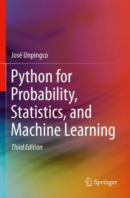 Book cover of: Python for Probability, Statistics, and Machine Learning. By: José Unpingco