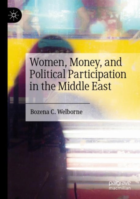 Book cover of: Women, Money, and Political Participation in the Middle East. By: Bozena C. Welborne