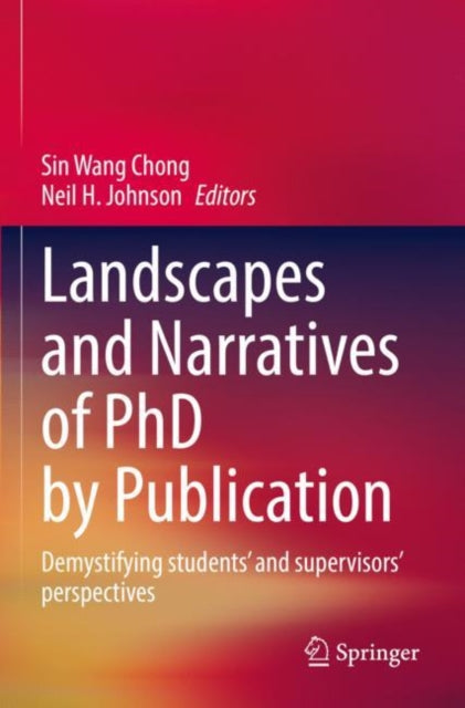 Book cover of: Landscapes and Narratives of PhD by Publication. By: Sin Wang Chong