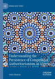 Book cover of: Understanding the Persistence of Competitive Authoritarianism in Algeria. By: Dalia Ghanem