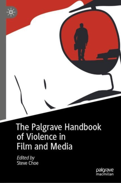 Book cover of: Palgrave Handbook of Violence in Film and Media. By: Steve Choe
