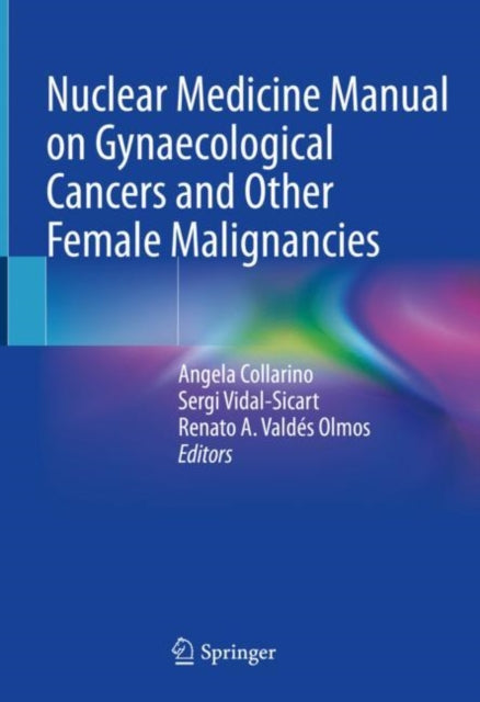 Book cover of: Nuclear Medicine Manual on Gynaecological Cancers and Other Female Malignancies. By: Angela Collarino