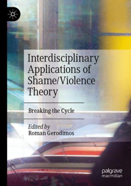Book cover of: Interdisciplinary Applications of Shame/Violence Theory. By: Roman Gerodimos