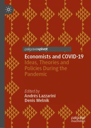 Economists and COVID-19, Ideas, Theories and Policies During the Pandemic