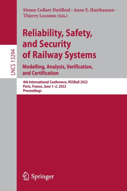 Book cover of: Reliability, Safety, and Security of Railway Systems. Modelling, Analysis, Verification, and Certification. By: Simon Collart-Dutilleul