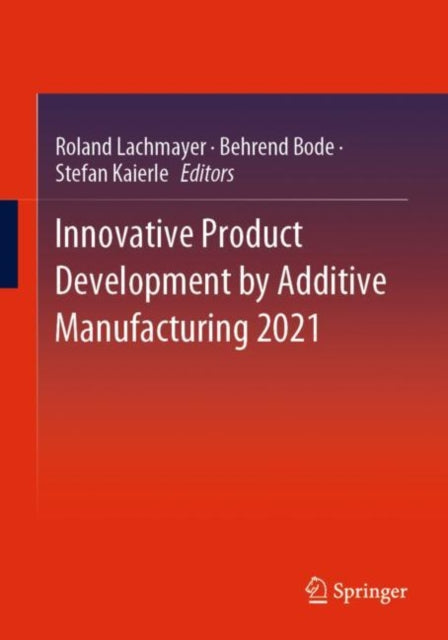 Book cover of: Innovative Product Development by Additive Manufacturing 2021. By: Roland Lachmayer