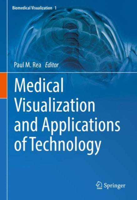 Book cover of: Medical Visualization and Applications of Technology. By: Paul M. Rea