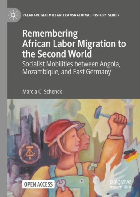 Book cover of: Remembering African Labor Migration to the Second World. By: Marcia C. Schenck