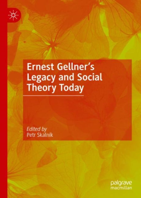 Book cover of: Ernest Gellner’s Legacy and Social Theory Today. By: Petr Skalník