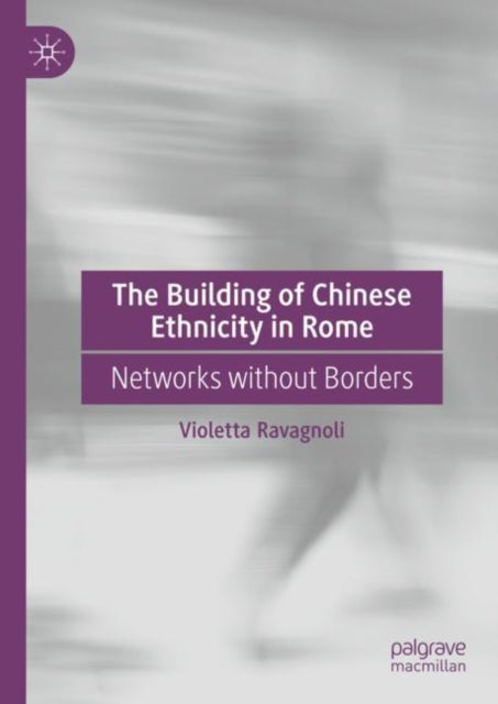 Book cover of: Building of Chinese Ethnicity in Rome. By: Violetta Ravagnoli