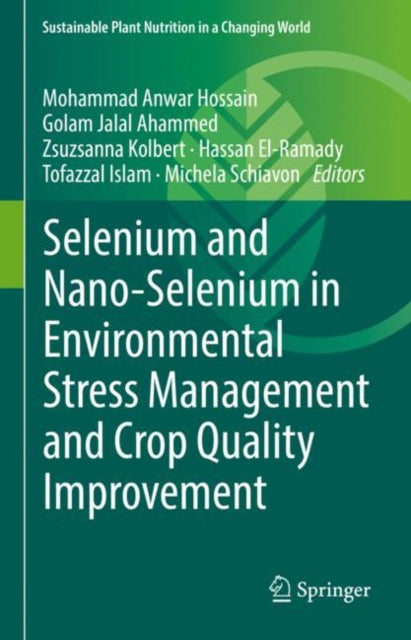 Book cover of: Selenium and Nano-Selenium in Environmental Stress Management and Crop Quality Improvement. By: Mohammad Anwar Hossain