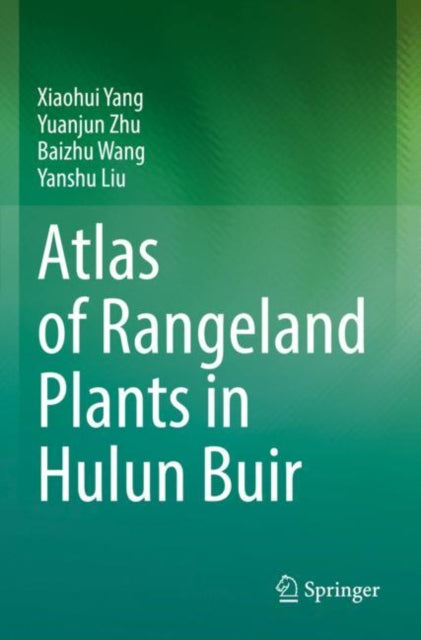 Book cover of: Atlas of Rangeland Plants in Hulun Buir. By: Xiaohui Yang