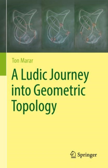 Book cover of: Ludic Journey into Geometric Topology. By: Ton Marar