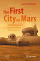 Book cover of: First City on Mars: An Urban Planner’s Guide to Settling the Red Planet. By: Justin B. Hollander