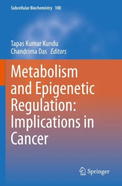 Book cover of: Metabolism and Epigenetic Regulation: Implications in Cancer. By: Tapas Kumar Kundu