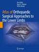 Book cover of: Atlas of Orthopaedic Surgical Approaches to the Lower Limbs. By: Rosa Ballis